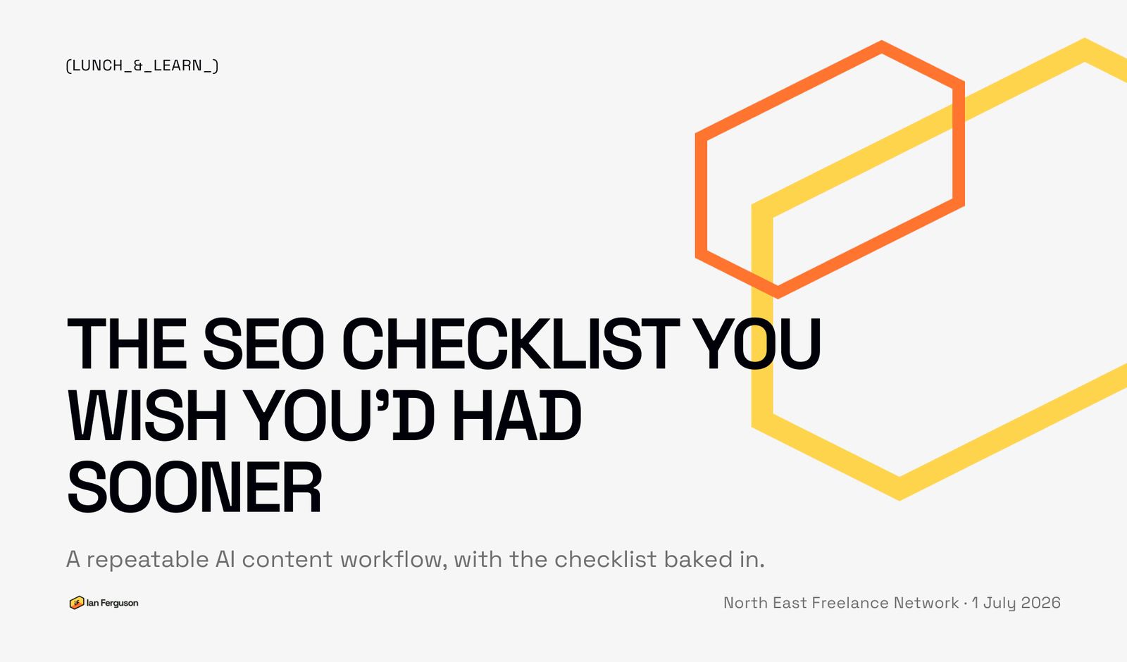Title slide of the talk: The SEO checklist you wish you'd had sooner. A repeatable AI content workflow, with the checklist baked in. North East Freelance Network, 1 July 2026