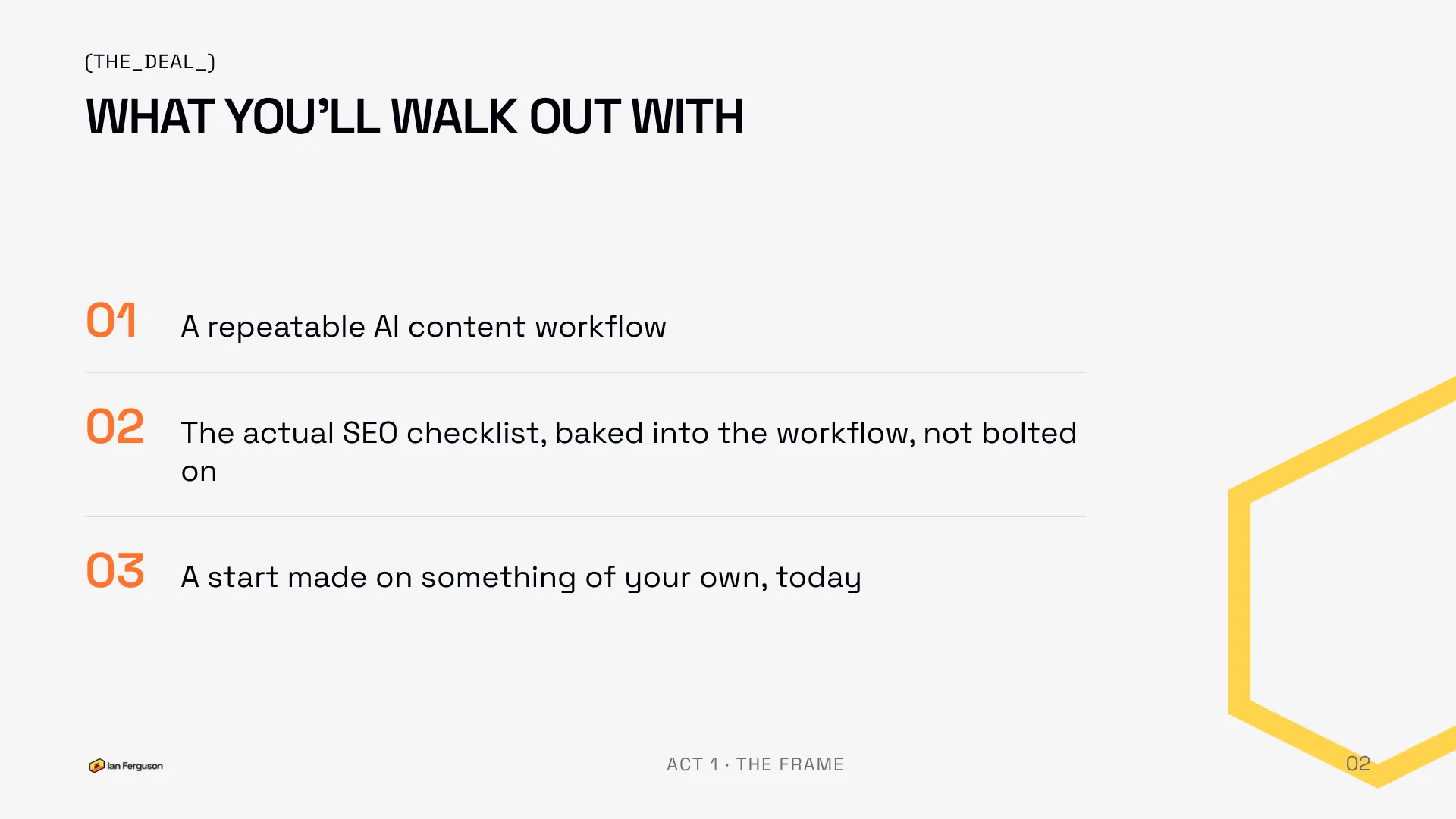 Slide 2 of 34: What you'll walk out with: a repeatable AI content workflow, the actual SEO checklist baked into it, and a start made on something of your own