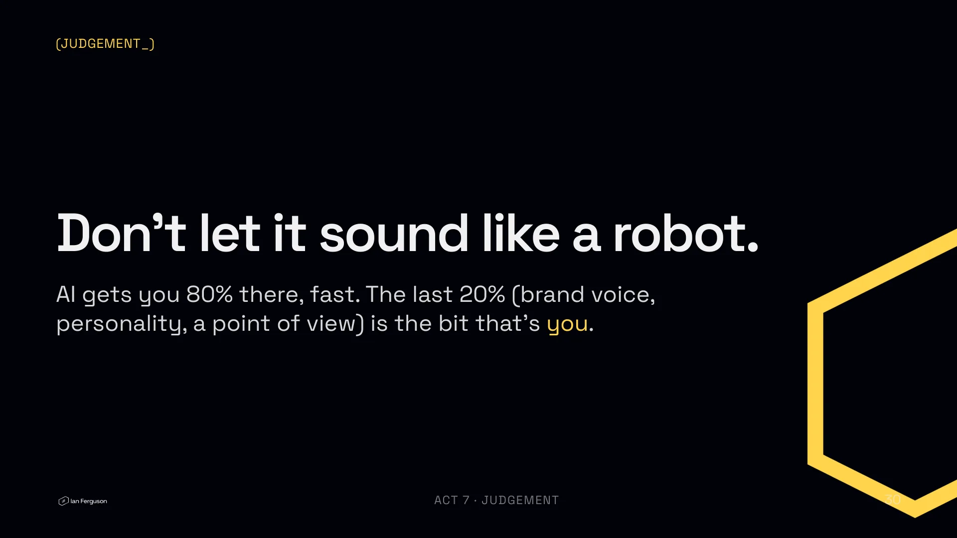 Slide 30 of 34: Judgement: don't let it sound like a robot. AI gets you 80% there, the last 20% is you